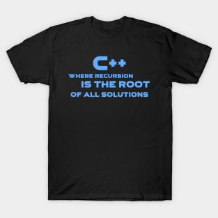 C++ Where Recursion Is The Root Of All Solutions Programming T-Shirt